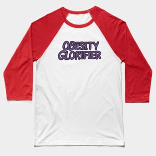Obesity Glorifier Baseball T-Shirt